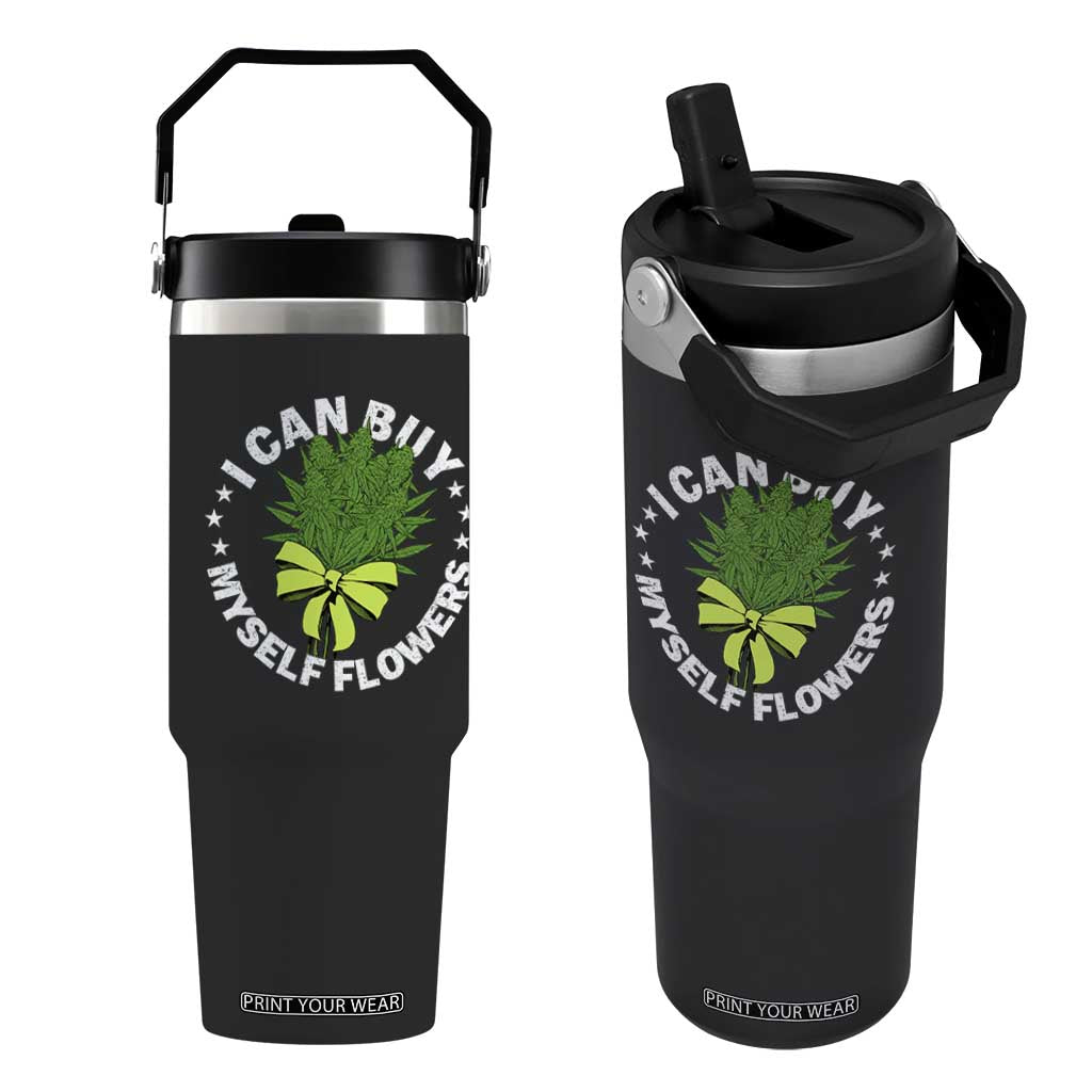 Funny Weed Cannabis 420 Flip Straw Tumbler I Can Buy Myself Flowers Marijuana Smoking - Print Your Wear