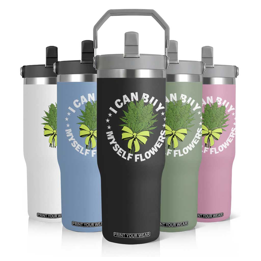 Funny Weed Cannabis 420 Flip Straw Tumbler I Can Buy Myself Flowers Marijuana Smoking TS11 Print Your Wear