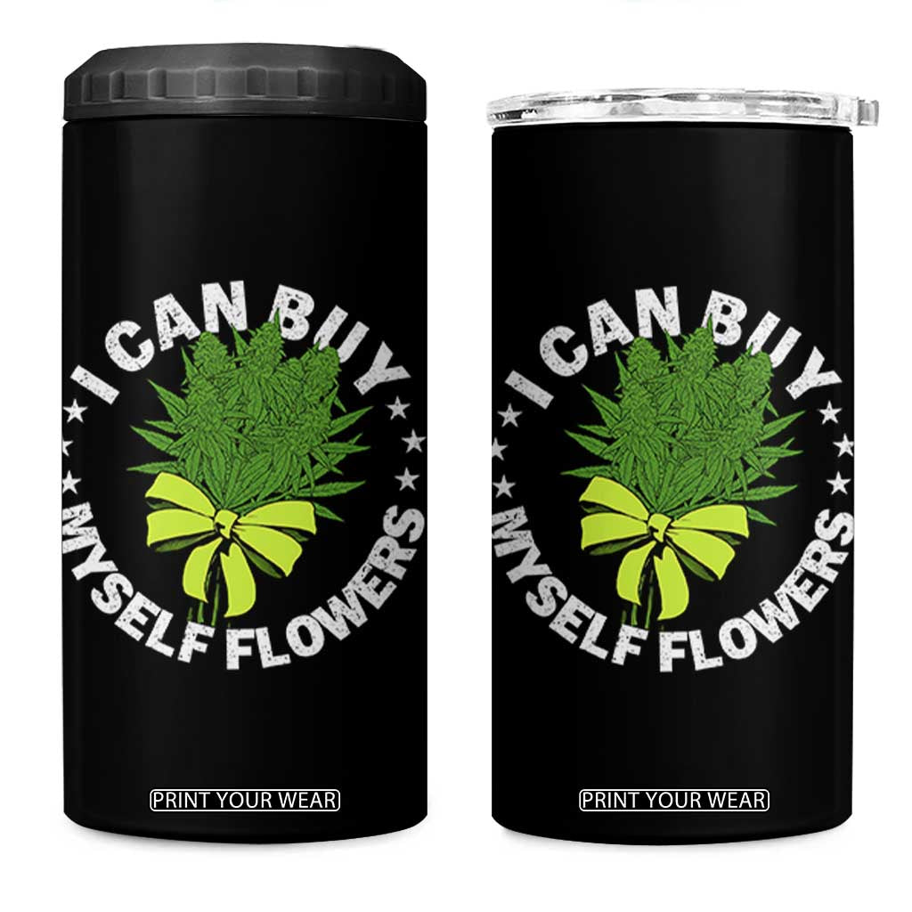 Funny Weed Cannabis 420 4 in 1 Can Cooler Tumbler I Can Buy Myself Flowers Marijuana Smoking TS11 One Size: 16 oz Black Print Your Wear