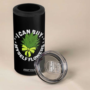 Funny Weed Cannabis 420 4 in 1 Can Cooler Tumbler I Can Buy Myself Flowers Marijuana Smoking - Print Your Wear
