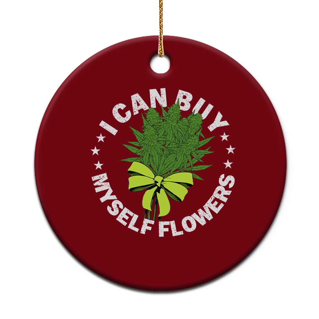 Funny Weed Cannabis 420 Ceramic Ornament I Can Buy Myself Flowers Marijuana Smoking TS11 1pc Red Print Your Wear