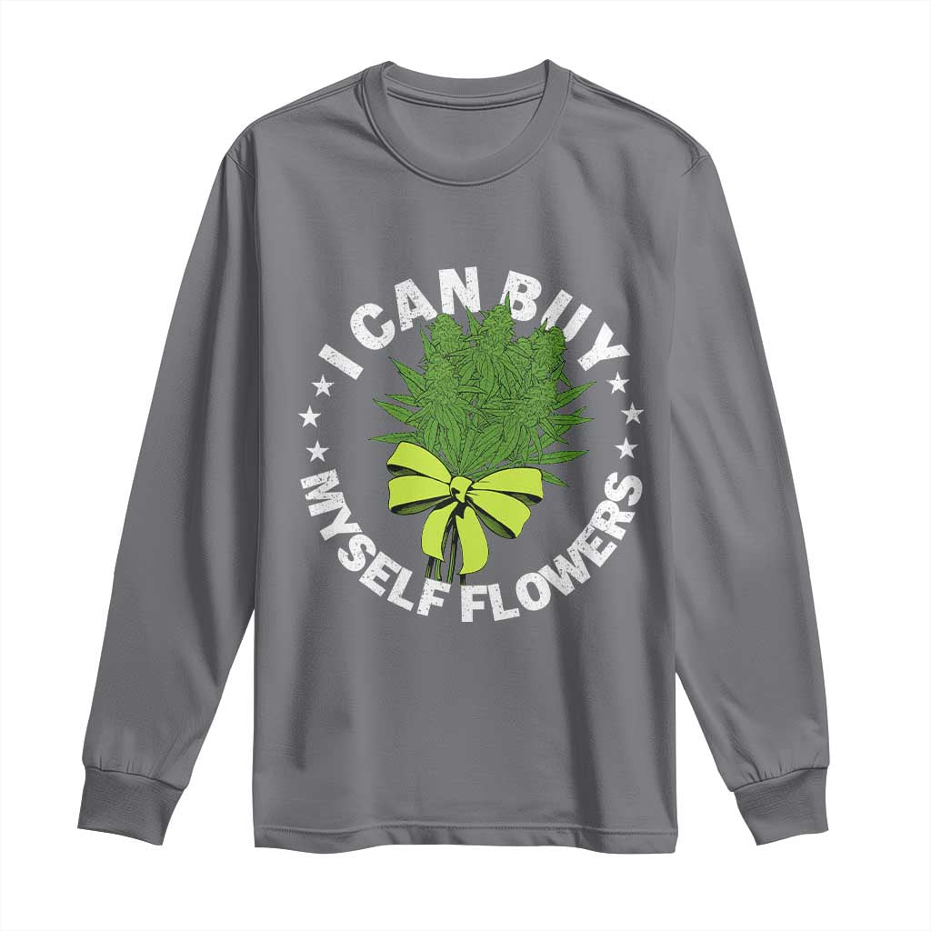 Funny Weed Cannabis 420 Long Sleeve Shirt I Can Buy Myself Flowers Marijuana Smoking TS11 Charcoal Print Your Wear