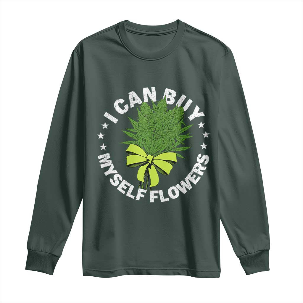 Funny Weed Cannabis 420 Long Sleeve Shirt I Can Buy Myself Flowers Marijuana Smoking TS11 Dark Forest Green Print Your Wear