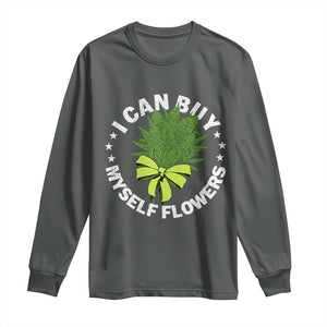 Funny Weed Cannabis 420 Long Sleeve Shirt I Can Buy Myself Flowers Marijuana Smoking TS11 Dark Heather Print Your Wear