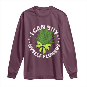 Funny Weed Cannabis 420 Long Sleeve Shirt I Can Buy Myself Flowers Marijuana Smoking TS11 Maroon Print Your Wear