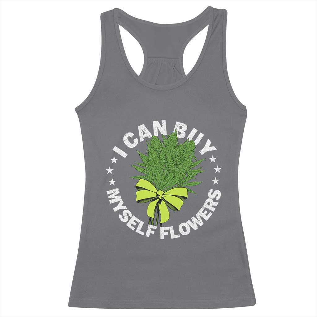 Funny Weed Cannabis 420 Racerback Tank Top I Can Buy Myself Flowers Marijuana Smoking TS11 Charcoal Print Your Wear