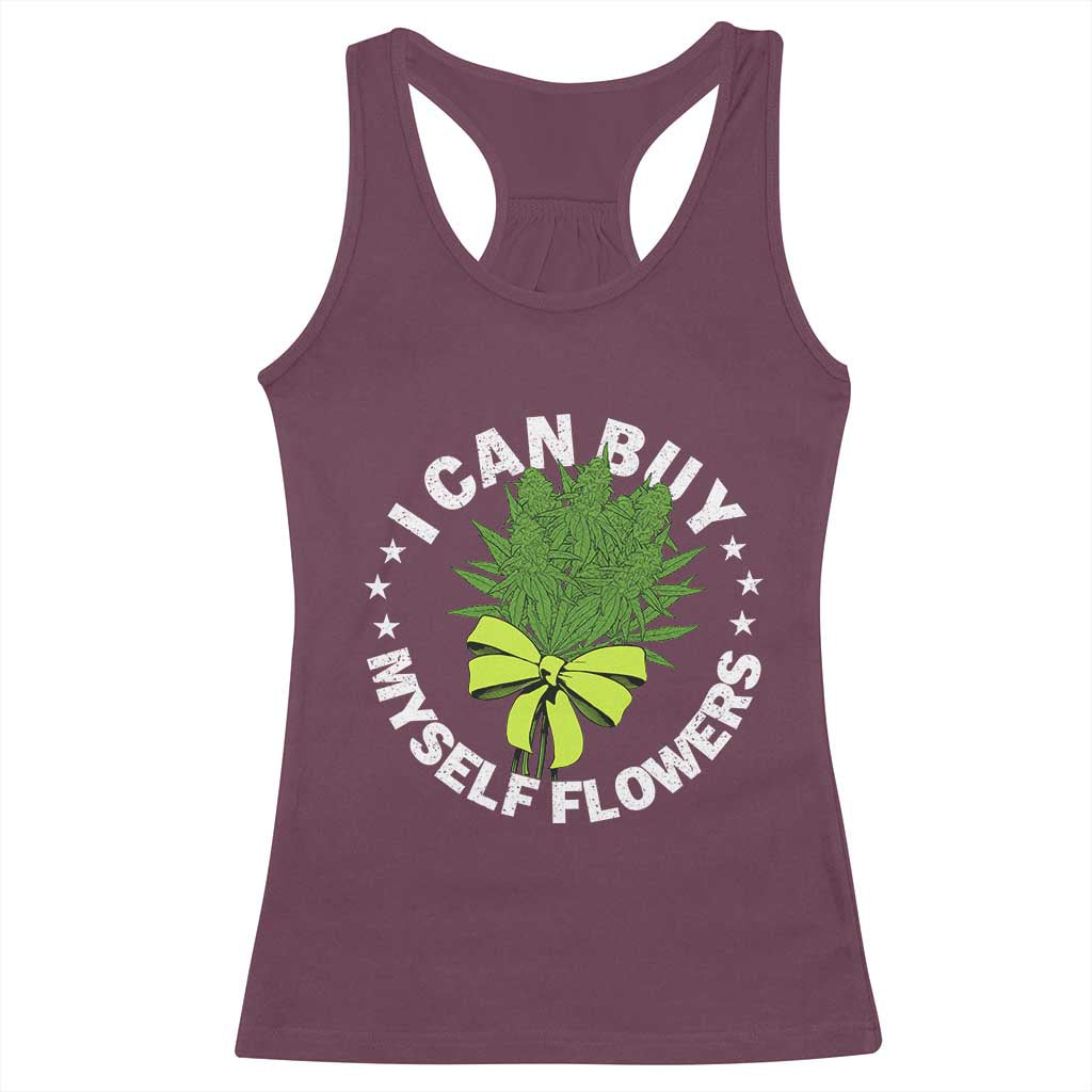 Funny Weed Cannabis 420 Racerback Tank Top I Can Buy Myself Flowers Marijuana Smoking TS11 Maroon Print Your Wear