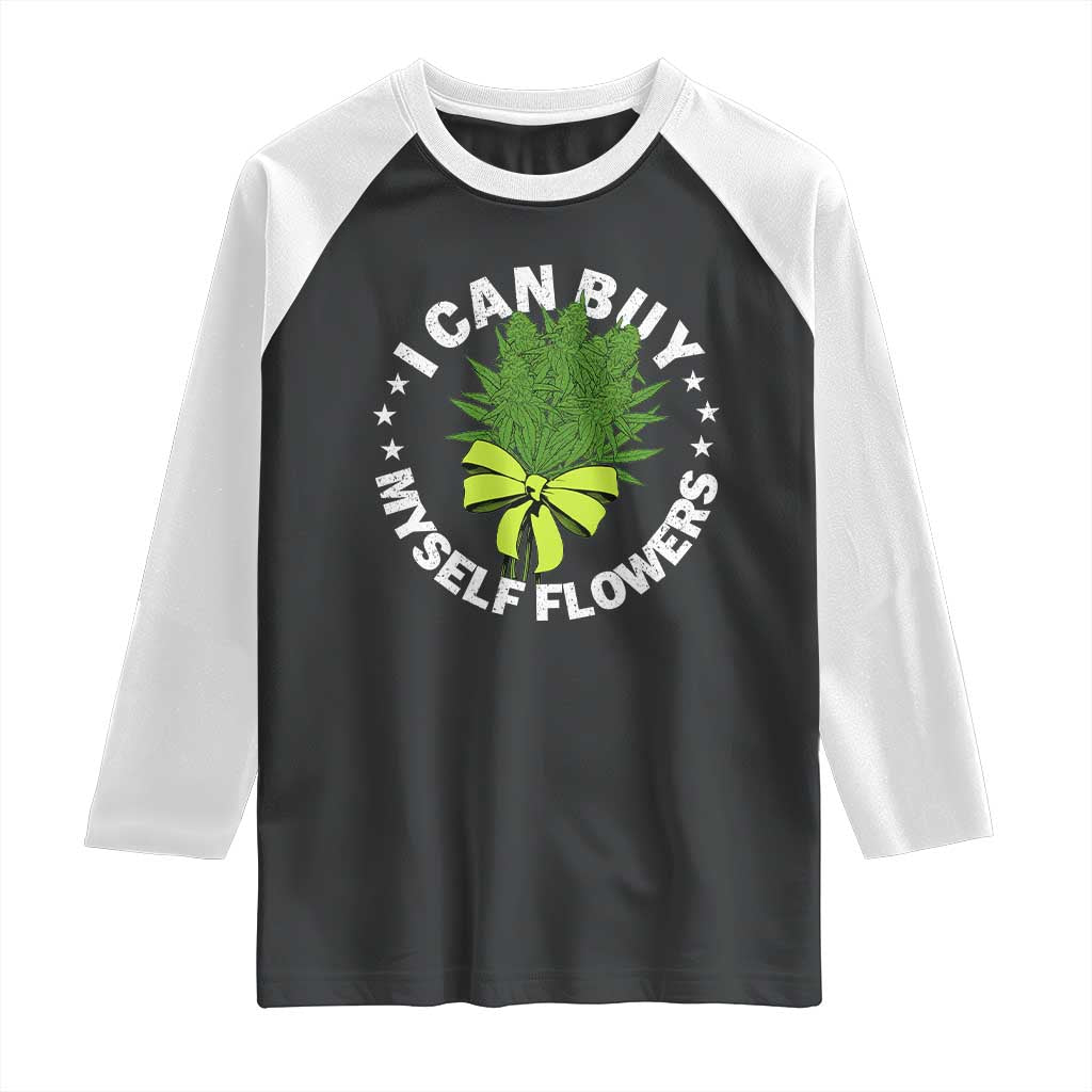 Funny Weed Cannabis 420 Raglan Shirt I Can Buy Myself Flowers Marijuana Smoking - Print Your Wear