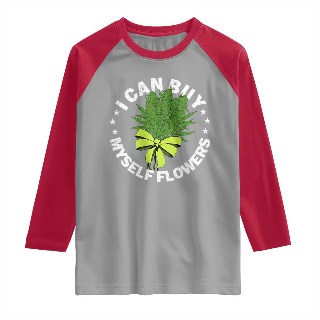 Funny Weed Cannabis 420 Raglan Shirt I Can Buy Myself Flowers Marijuana Smoking TS11 Sport Gray Red Print Your Wear