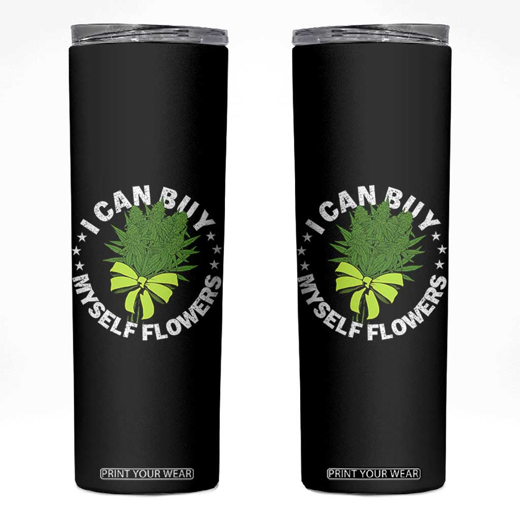 Funny Weed Cannabis 420 Skinny Tumbler I Can Buy Myself Flowers Marijuana Smoking - Print Your Wear