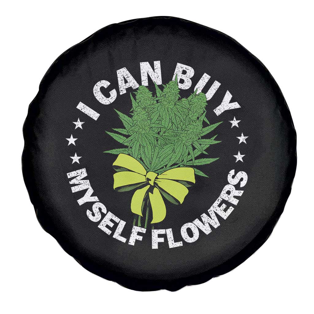 Funny Weed Cannabis 420 Spare Tire Cover I Can Buy Myself Flowers Marijuana Smoking TS11 Print Your Wear