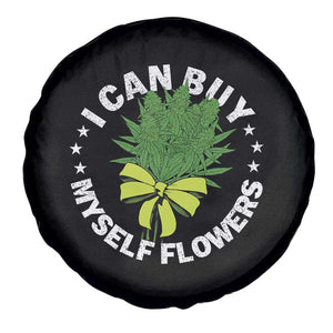 Funny Weed Cannabis 420 Spare Tire Cover I Can Buy Myself Flowers Marijuana Smoking - Print Your Wear