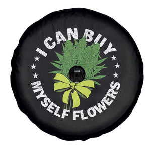 Funny Weed Cannabis 420 Spare Tire Cover I Can Buy Myself Flowers Marijuana Smoking - Print Your Wear