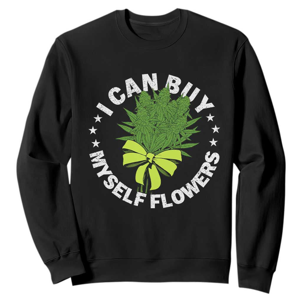 Funny Weed Cannabis 420 Sweatshirt I Can Buy Myself Flowers Marijuana Smoking TS11 Black Print Your Wear