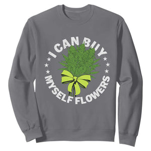 Funny Weed Cannabis 420 Sweatshirt I Can Buy Myself Flowers Marijuana Smoking - Print Your Wear
