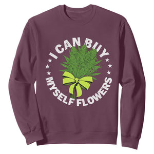 Funny Weed Cannabis 420 Sweatshirt I Can Buy Myself Flowers Marijuana Smoking - Print Your Wear