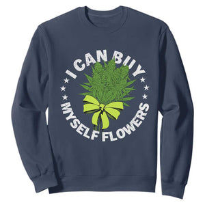 Funny Weed Cannabis 420 Sweatshirt I Can Buy Myself Flowers Marijuana Smoking - Print Your Wear