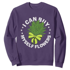 Funny Weed Cannabis 420 Sweatshirt I Can Buy Myself Flowers Marijuana Smoking - Print Your Wear