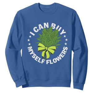 Funny Weed Cannabis 420 Sweatshirt I Can Buy Myself Flowers Marijuana Smoking - Print Your Wear