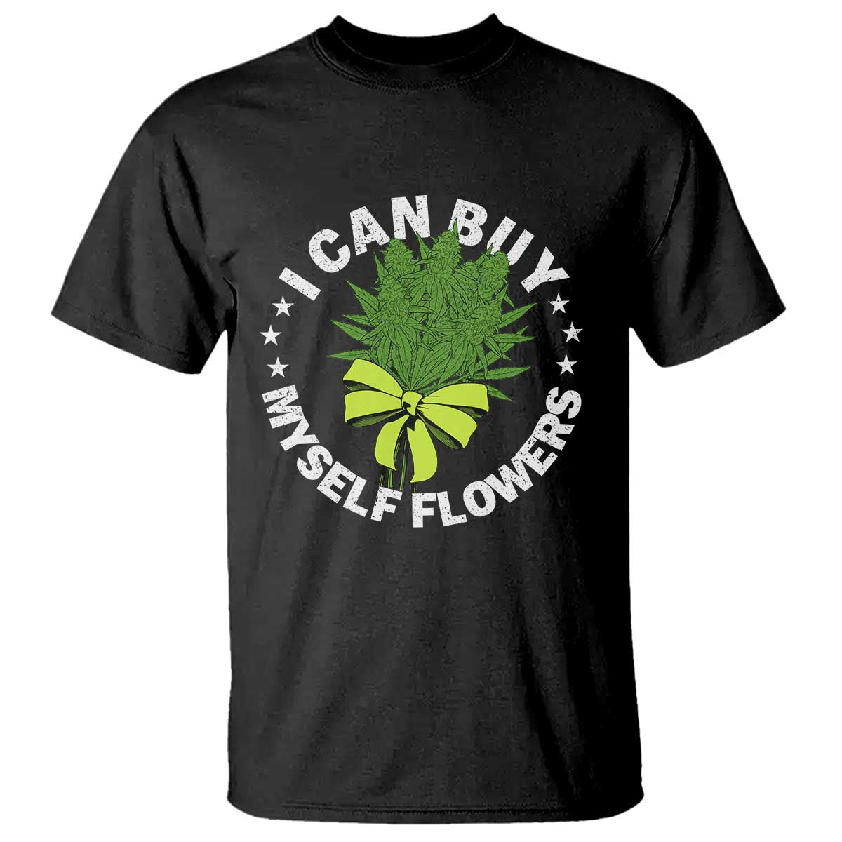 Funny Weed Cannabis 420 T Shirt I Can Buy Myself Flowers Marijuana Smoking TS11 Black Print Your Wear