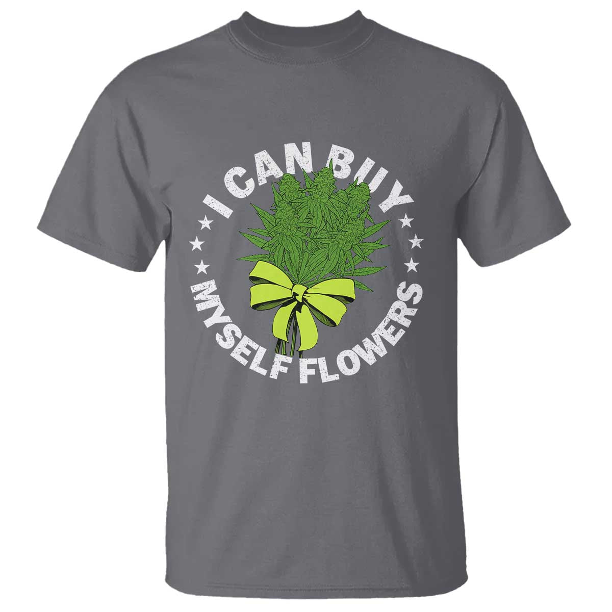 Funny Weed Cannabis 420 T Shirt I Can Buy Myself Flowers Marijuana Smoking TS11 Charcoal Print Your Wear