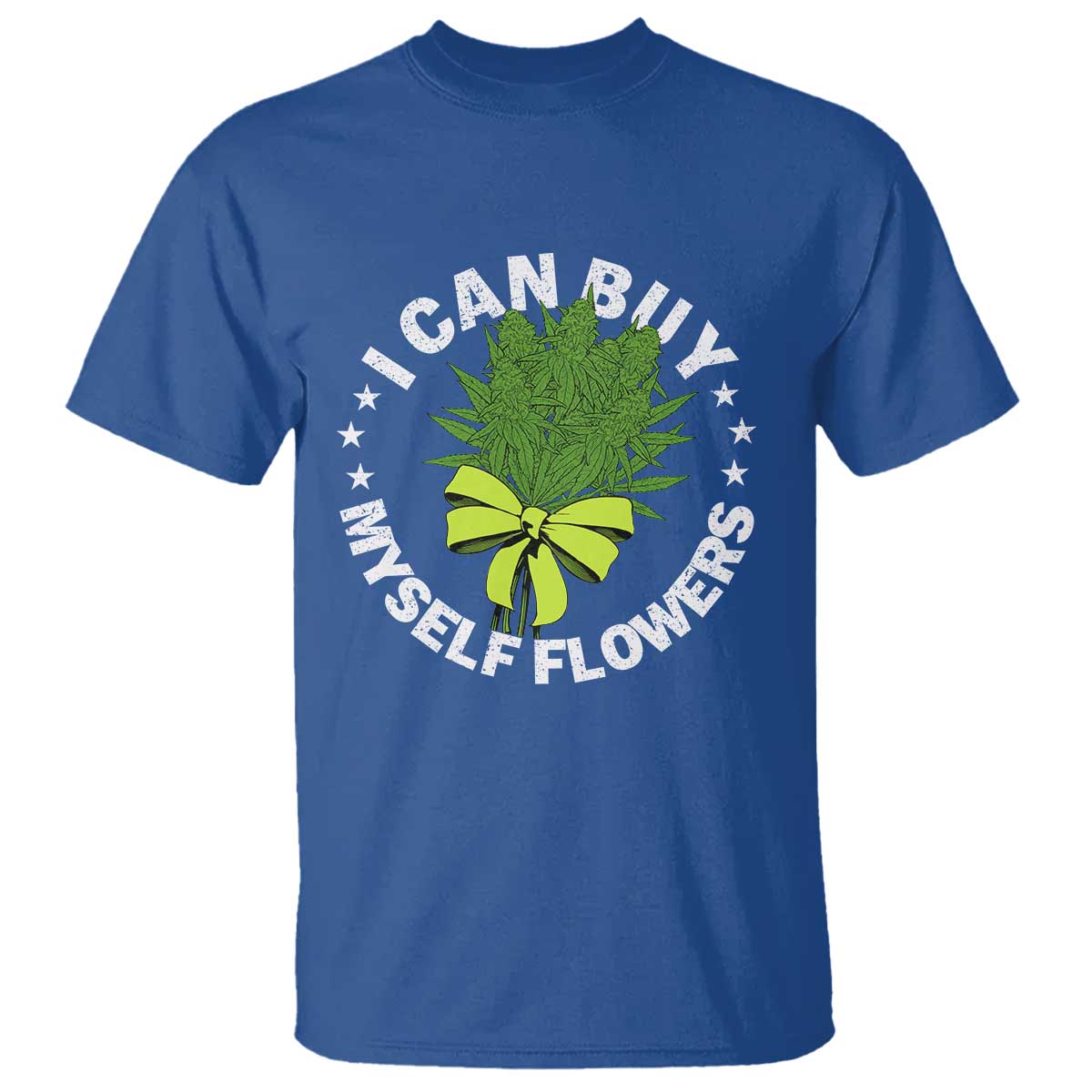 Funny Weed Cannabis 420 T Shirt I Can Buy Myself Flowers Marijuana Smoking TS11 Royal Blue Print Your Wear