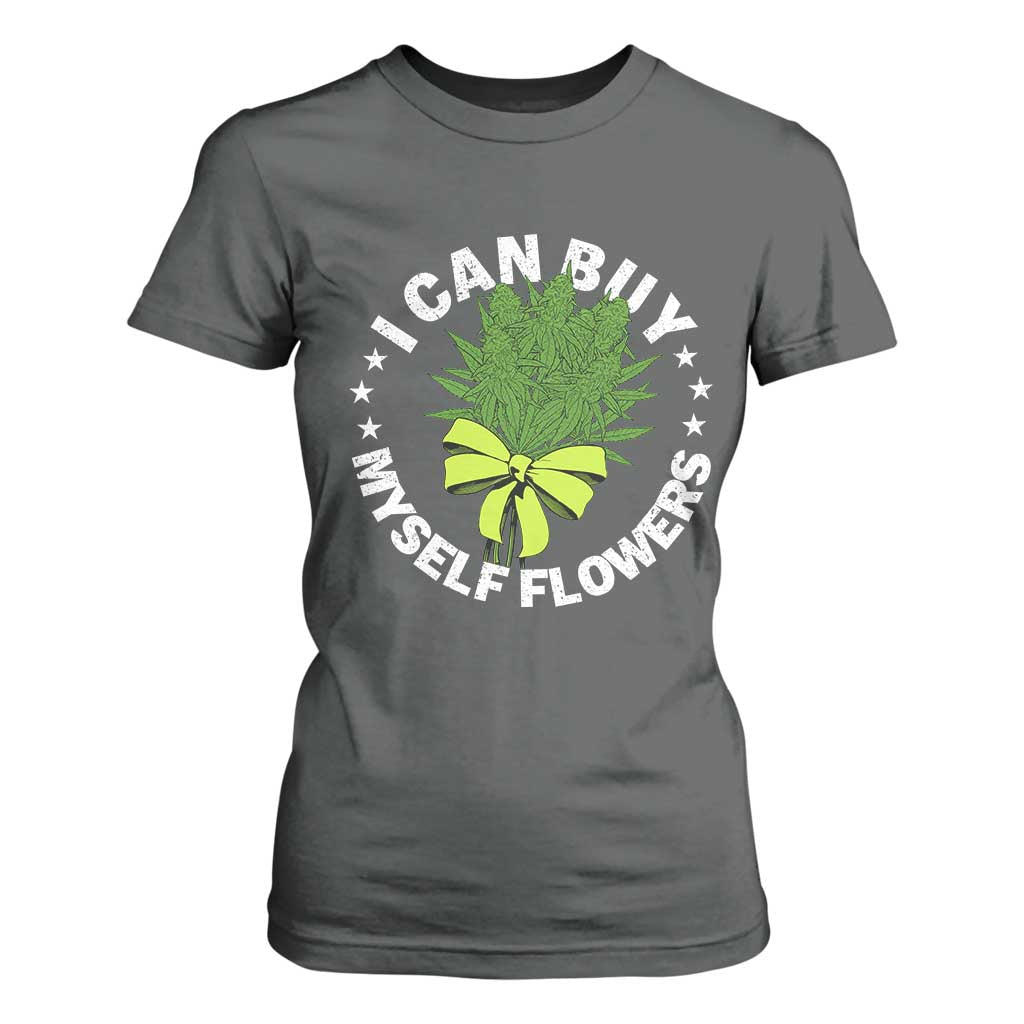 Funny Weed Cannabis 420 T Shirt For Women I Can Buy Myself Flowers Marijuana Smoking TS11 Dark Heather Print Your Wear