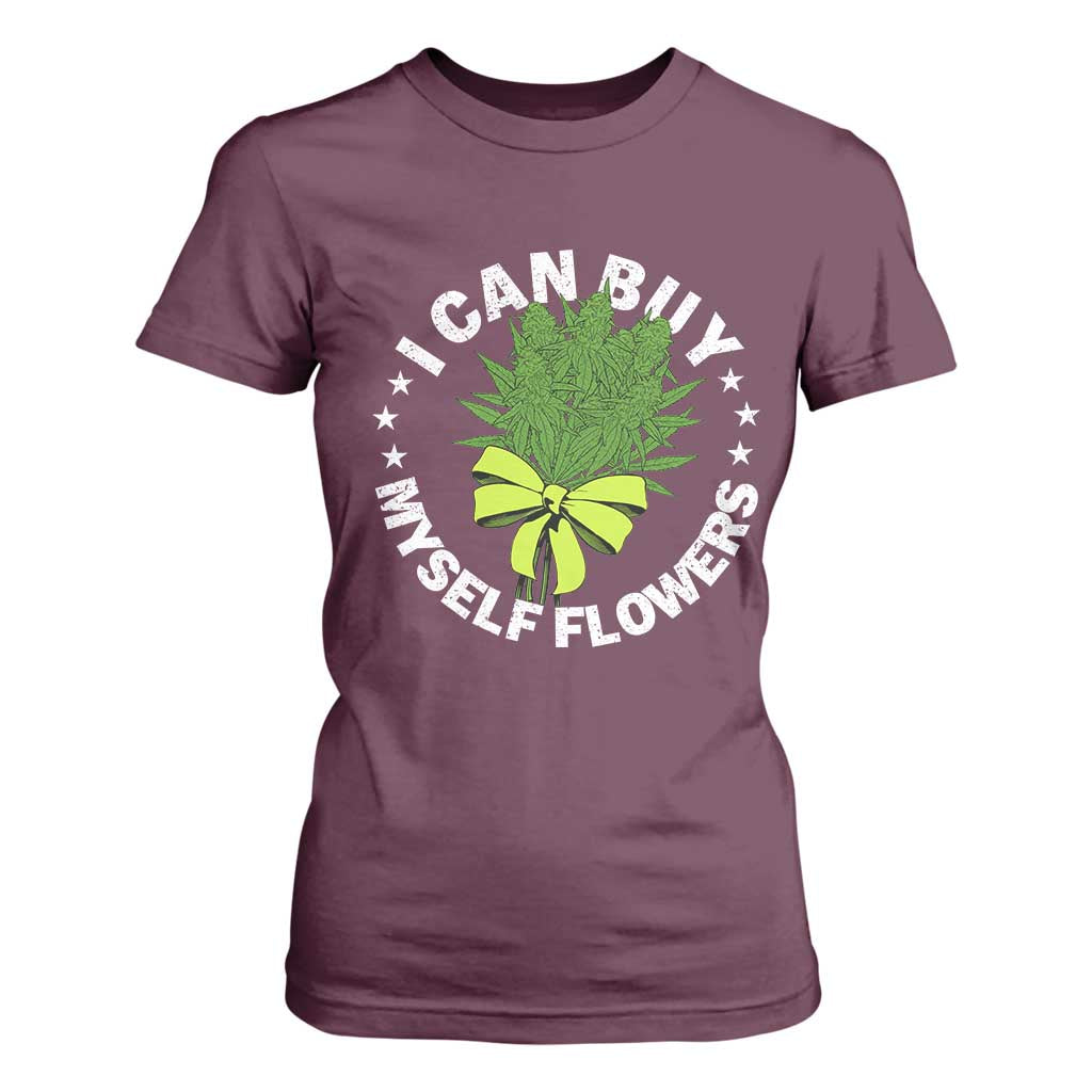 Funny Weed Cannabis 420 T Shirt For Women I Can Buy Myself Flowers Marijuana Smoking TS11 Maroon Print Your Wear