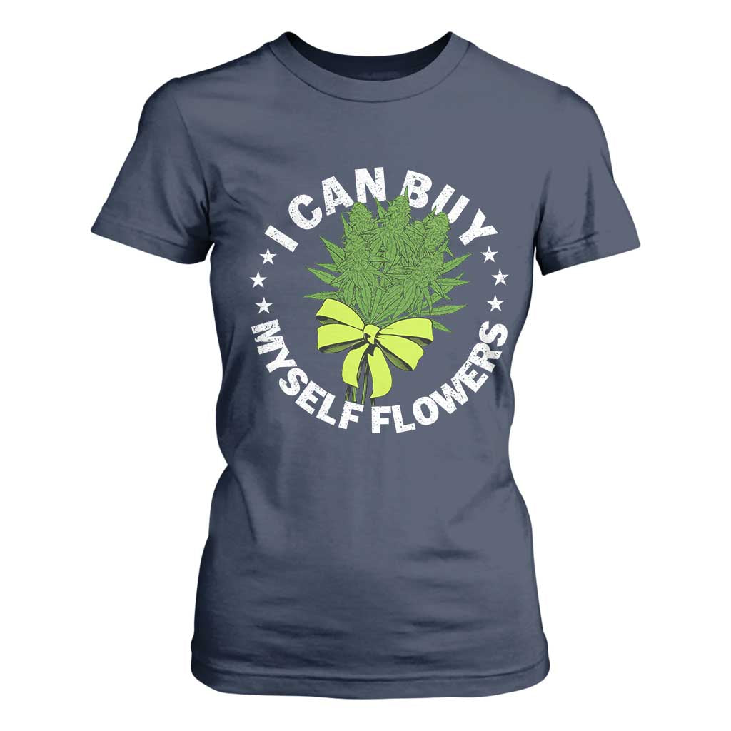 Funny Weed Cannabis 420 T Shirt For Women I Can Buy Myself Flowers Marijuana Smoking TS11 Navy Print Your Wear