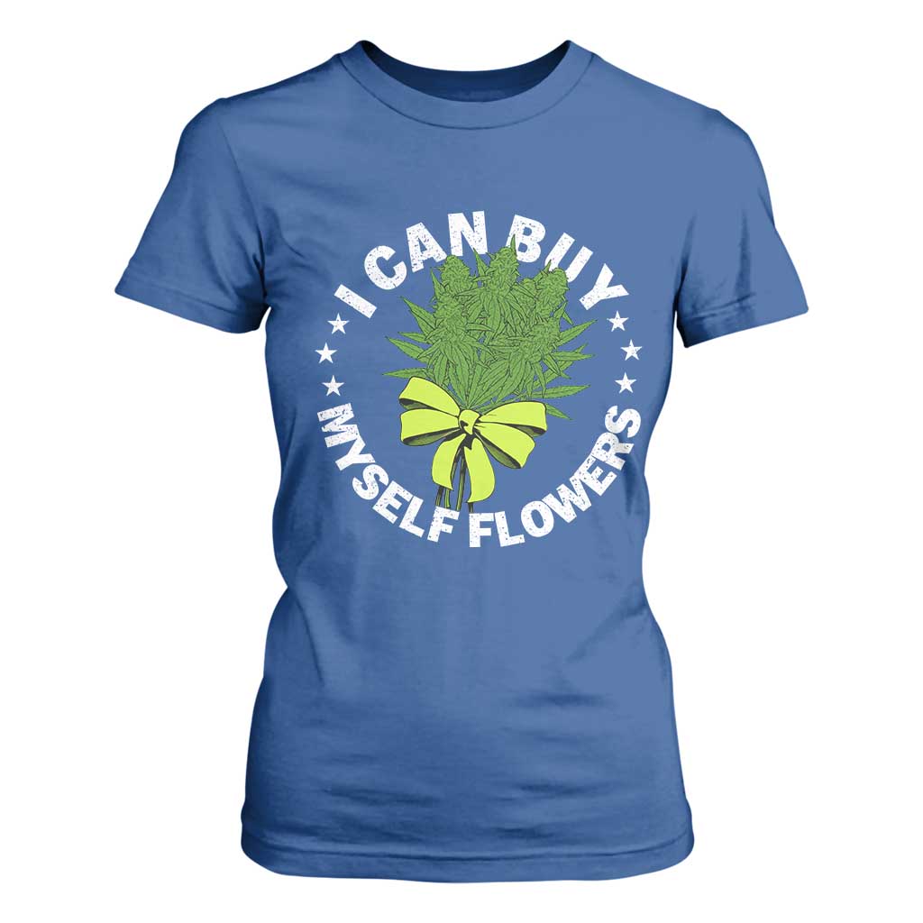 Funny Weed Cannabis 420 T Shirt For Women I Can Buy Myself Flowers Marijuana Smoking TS11 Royal Blue Print Your Wear