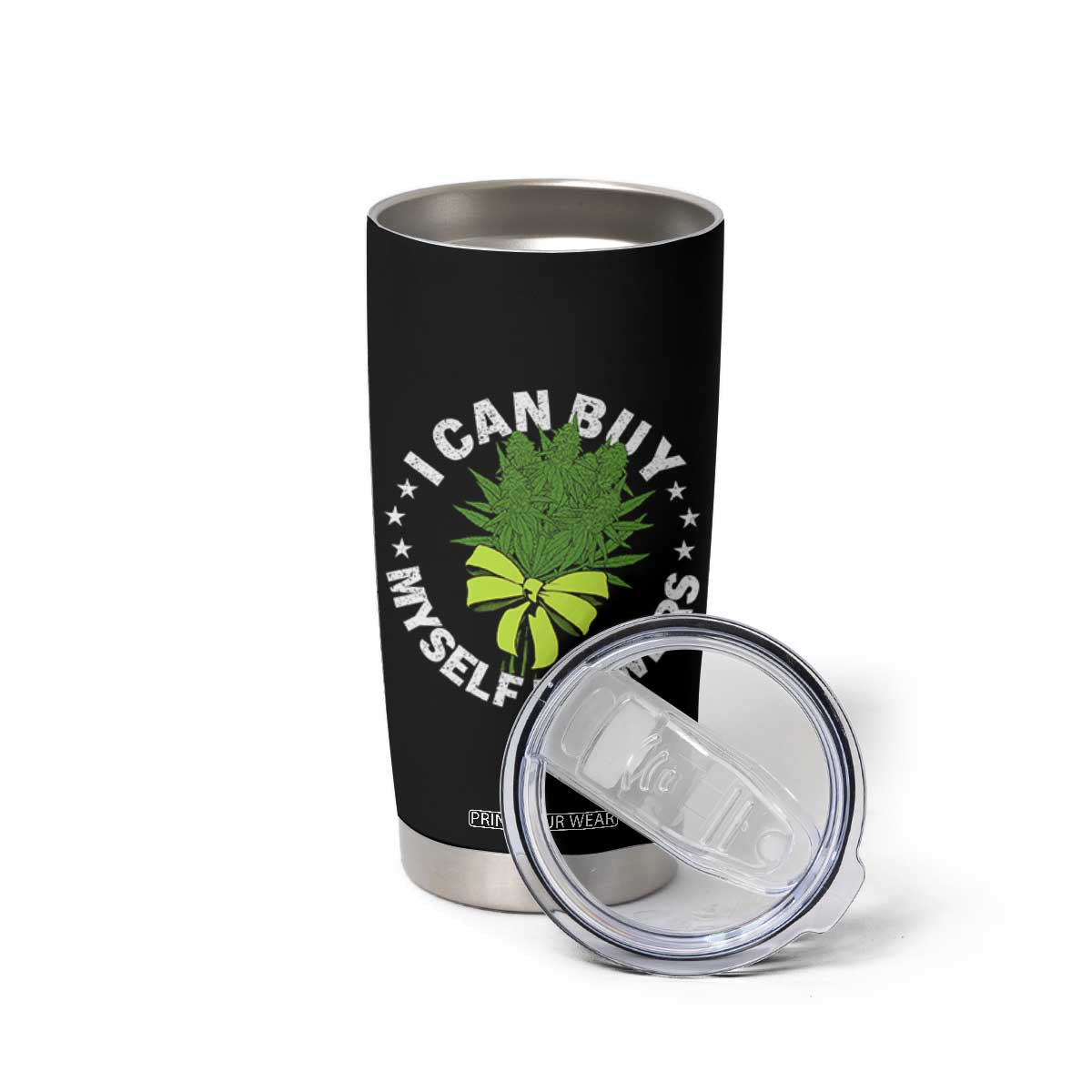 Funny Weed Cannabis 420 Tumbler Cup I Can Buy Myself Flowers Marijuana Smoking TS11 Print Your Wear