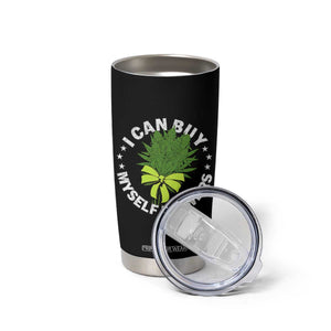 Funny Weed Cannabis 420 Tumbler Cup I Can Buy Myself Flowers Marijuana Smoking - Print Your Wear