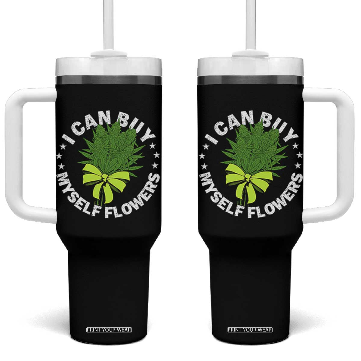 Funny Weed Cannabis 420 Tumbler With Handle I Can Buy Myself Flowers Marijuana Smoking - Print Your Wear