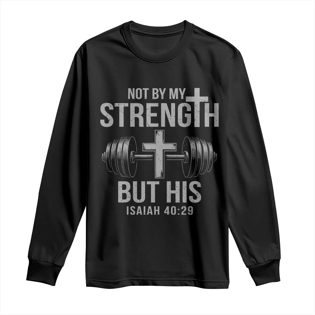 Not By My Strength But His Long Sleeve Shirt Christian Workout Gym Bible Verse TS11 Black Print Your Wear