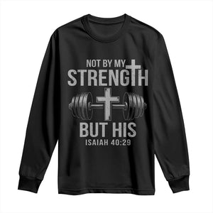 Not By My Strength But His Long Sleeve Shirt Christian Workout Gym Bible Verse TS11 Black Print Your Wear