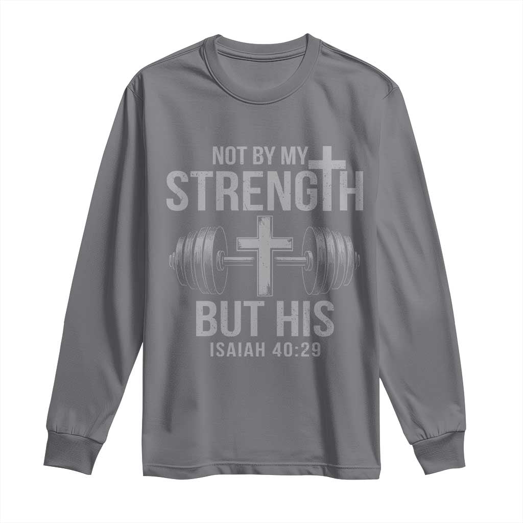 Not By My Strength But His Long Sleeve Shirt Christian Workout Gym Bible Verse TS11 Charcoal Print Your Wear