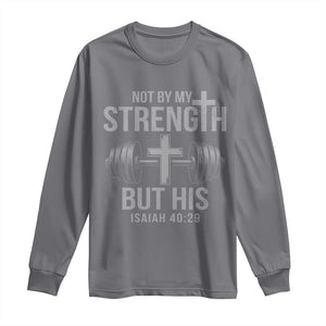 Not By My Strength But His Long Sleeve Shirt Christian Workout Gym Bible Verse TS11 Charcoal Print Your Wear
