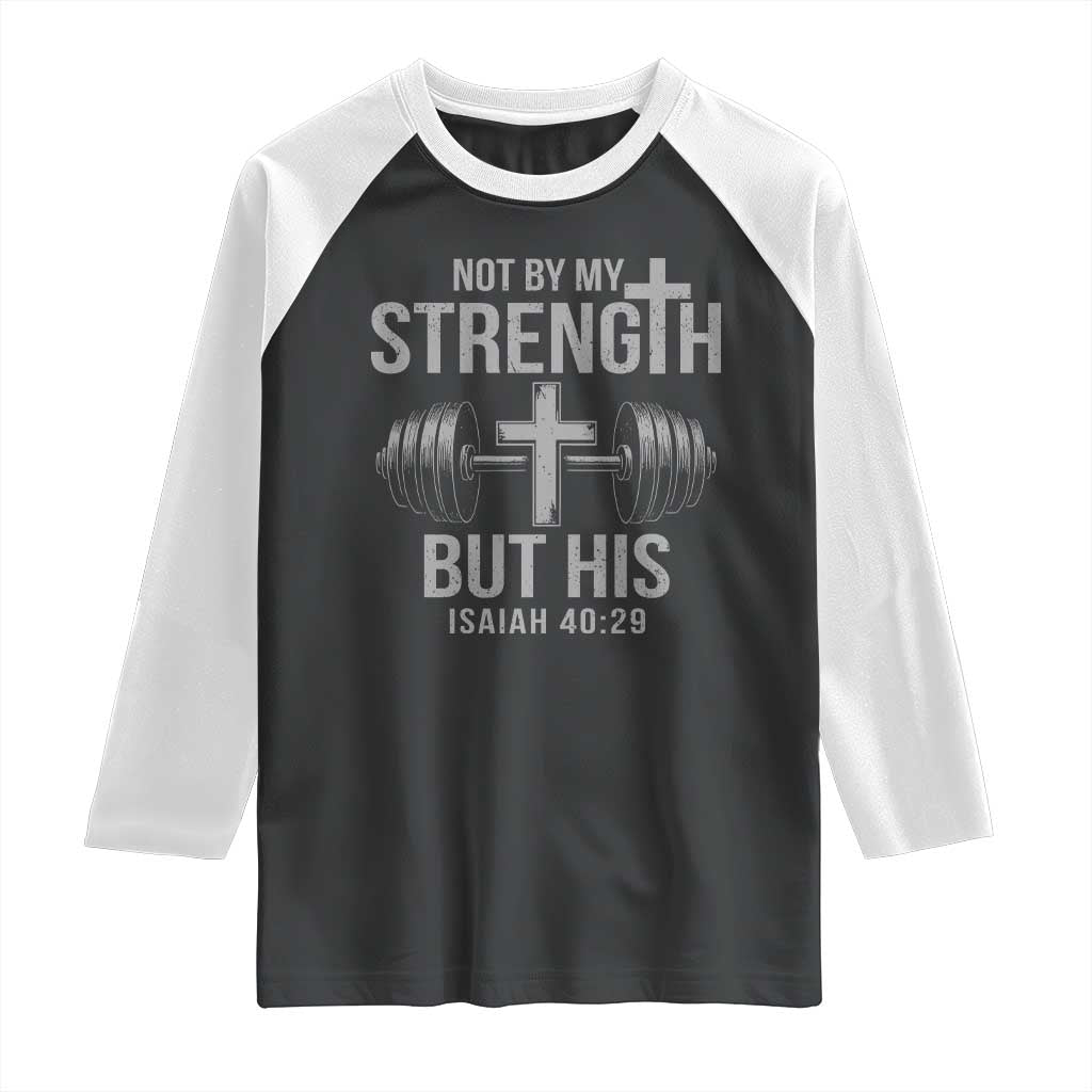 Not By My Strength But His Raglan Shirt Christian Workout Gym Bible Verse TS11 Black White Print Your Wear