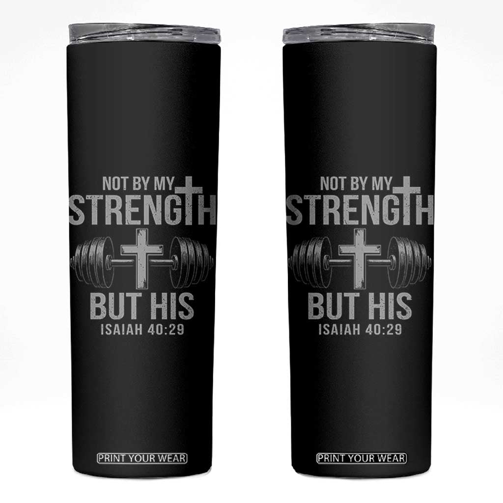 Not By My Strength But His Skinny Tumbler Christian Workout Gym Bible Verse TS11 Black Print Your Wear