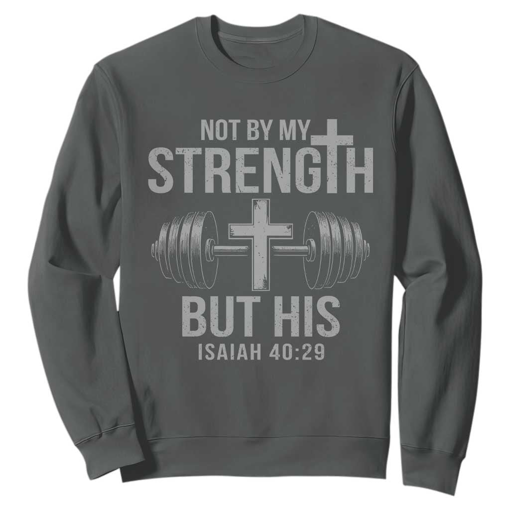 Not By My Strength But His Sweatshirt Christian Workout Gym Bible Verse TS11 Dark Heather Print Your Wear