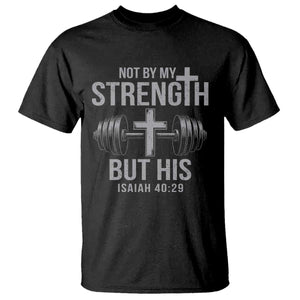 Not By My Strength But His T Shirt Christian Workout Gym Bible Verse TS11 Black Print Your Wear
