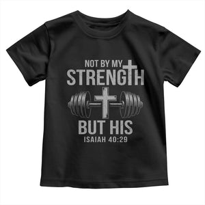 Not By My Strength But His Toddler T Shirt Christian Workout Gym Bible Verse TS11 Black Print Your Wear