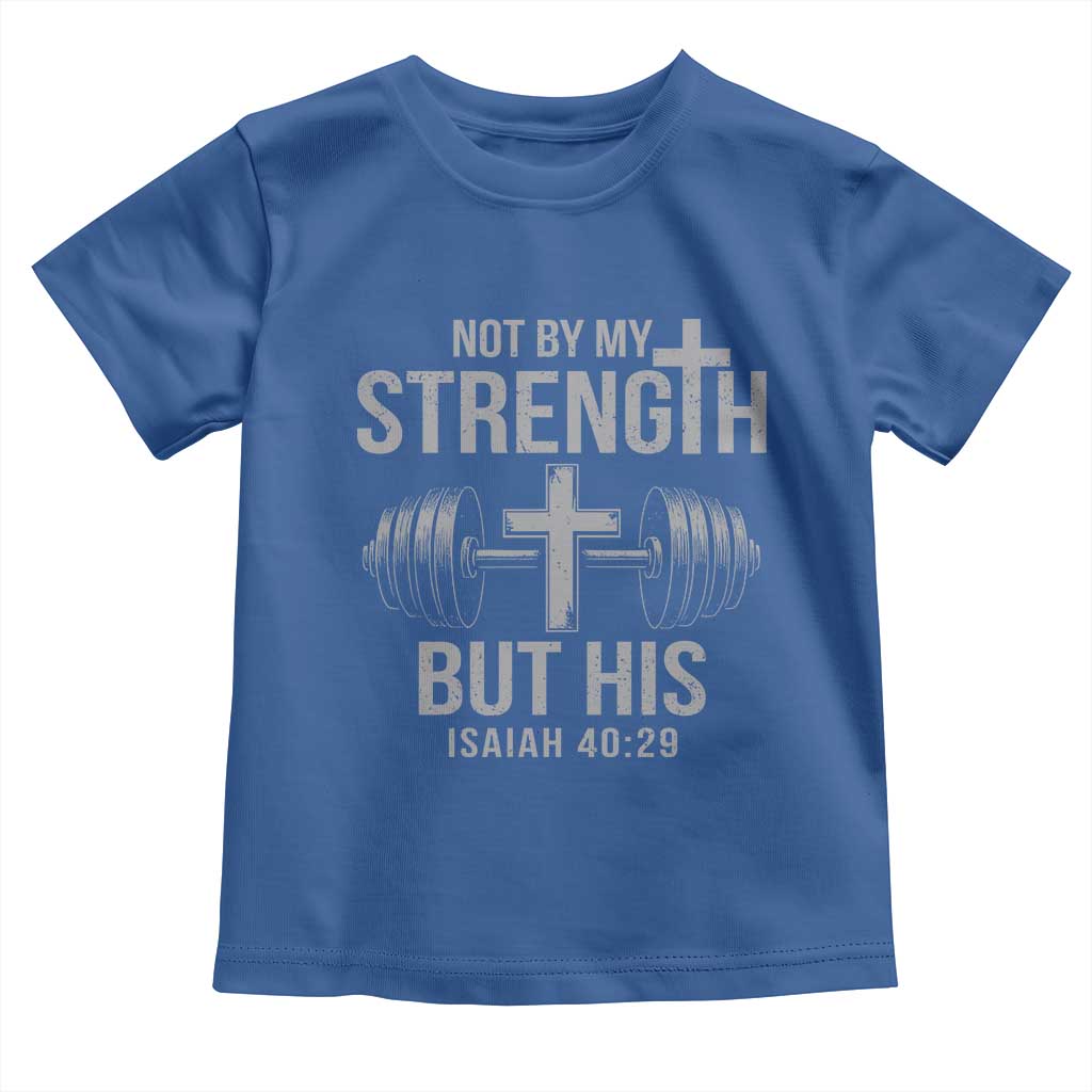 Not By My Strength But His Toddler T Shirt Christian Workout Gym Bible Verse TS11 Royal Blue Print Your Wear