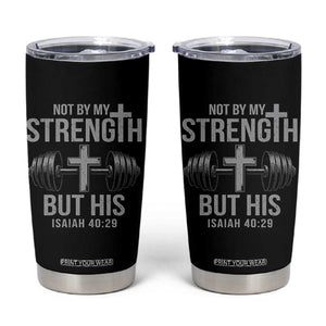 Not By My Strength But His Tumbler Cup Christian Workout Gym Bible Verse TS11 Black Print Your Wear