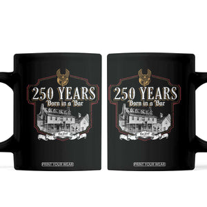 250 Years Born In A Bar Coffee Mug 250th Birthday Military TS11 Black Print Your Wear