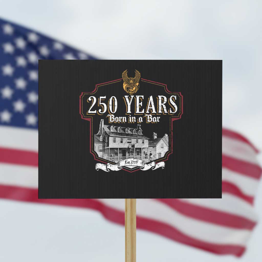 250 Years Born In A Bar Protest Sign 250th Birthday Military TS11 Horizontal 18" × 24" Black Print Your Wear