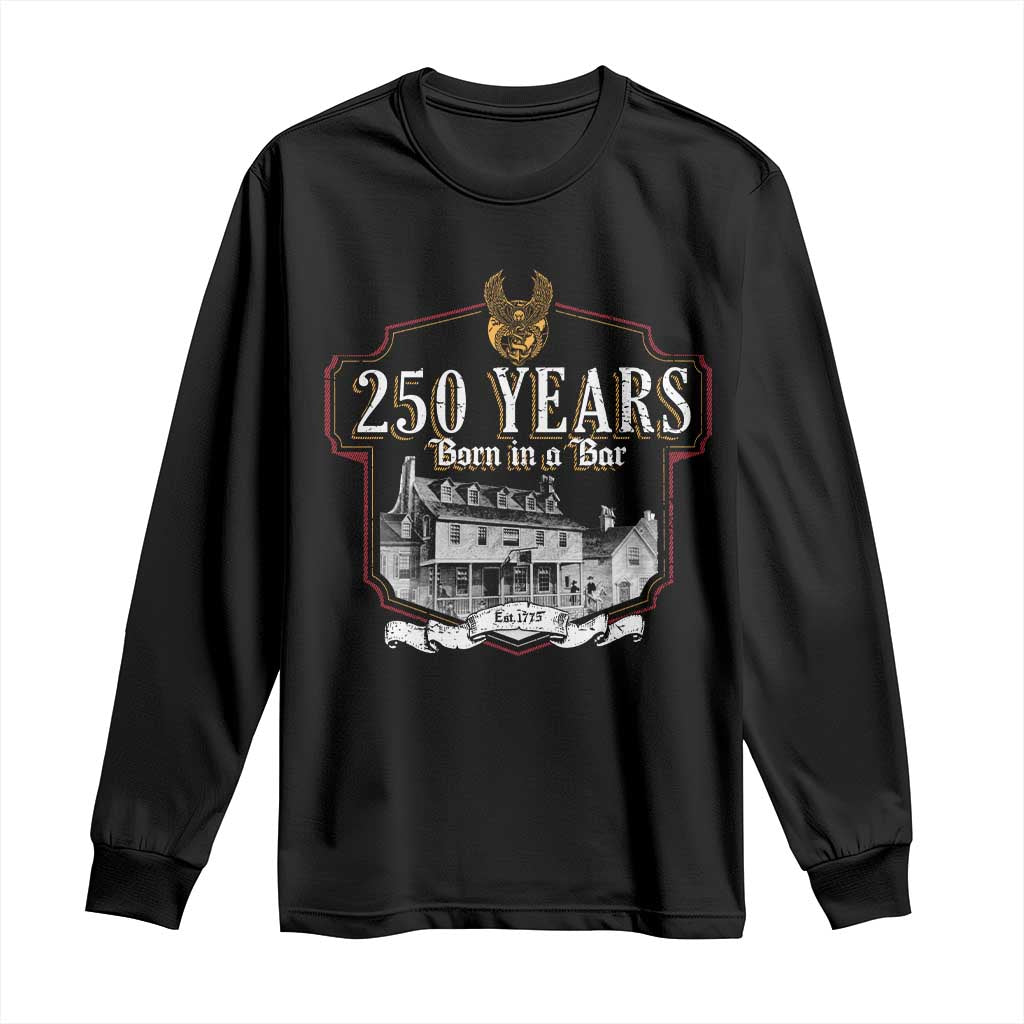 250 Years Born In A Bar Long Sleeve Shirt 250th Birthday Military TS11 Black Print Your Wear