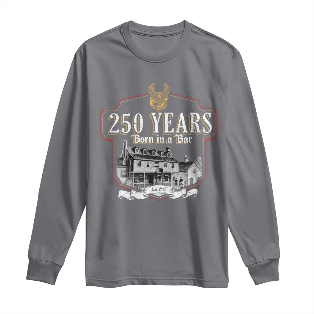 250 Years Born In A Bar Long Sleeve Shirt 250th Birthday Military TS11 Charcoal Print Your Wear