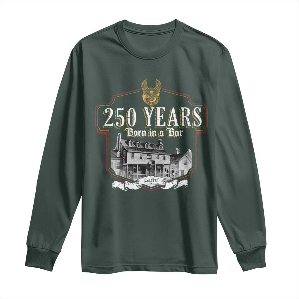 250 Years Born In A Bar Long Sleeve Shirt 250th Birthday Military TS11 Dark Forest Green Print Your Wear