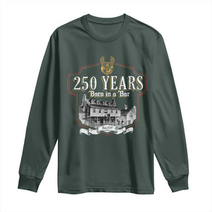 250 Years Born In A Bar Long Sleeve Shirt 250th Birthday Military TS11 Dark Forest Green Print Your Wear